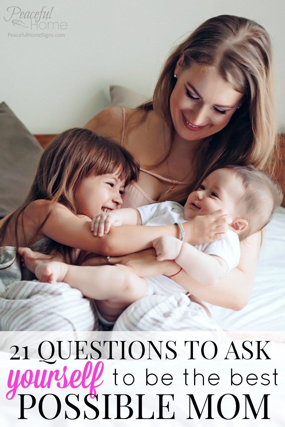 21 Questions to Ask Yourself to be the Best Possible Mom | Mom advice | Christian Mom | Christian Mom Blog | Awesome Mom | How to be a great mommy | Faith Based Parenting