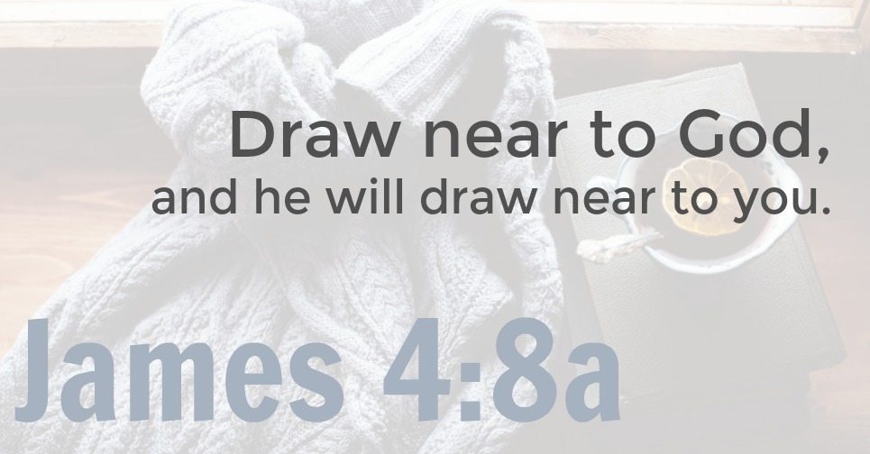 James 4:8 graphic | Draw near to God, and he will draw near to you. 