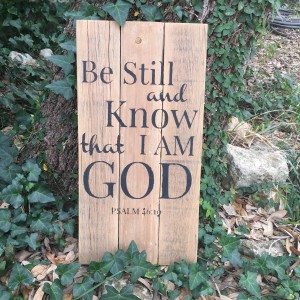 Be still and know that I am God. | Psalm 46:1 wooden sign | Reclaimed Wood Farmhouse signs for purchase at FarmDecorSigns.com