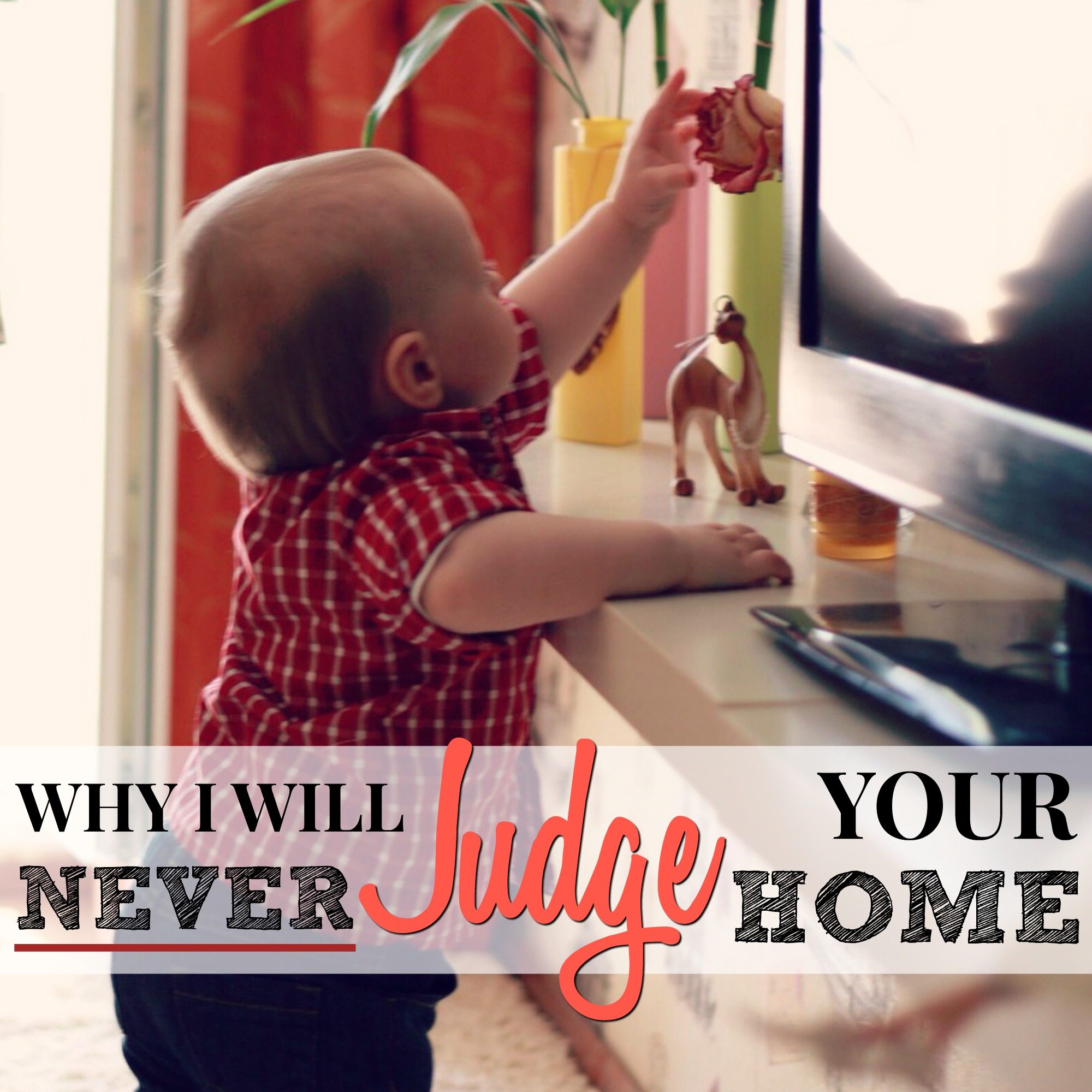 Why I will never judge the condition of your home