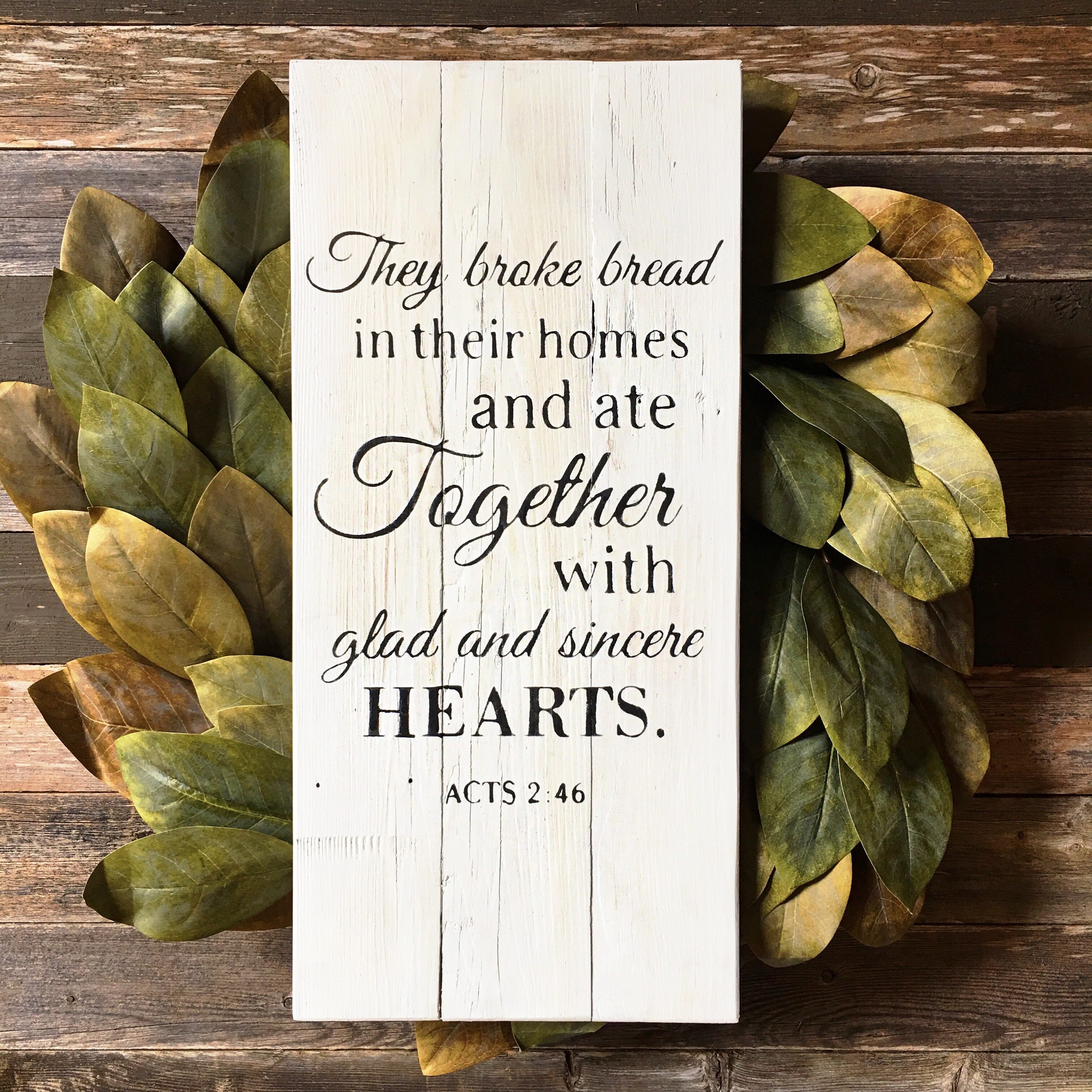 They broke bread in their homes | Acts 2:46 | Wood sign with They broke bread | Reclaimed Wood Signs Bible Verse | Bible Verse Wood Signs | Scripture signs | They broke bread in their homes and ate together with glad and sincere hearts. -Acts 2:46