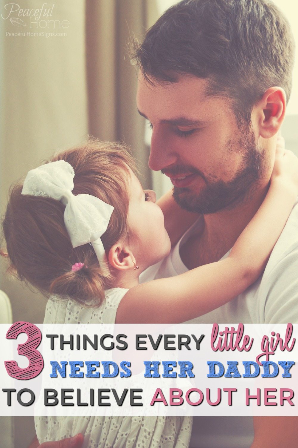 Advice to Dads | Christian Dads | Teaching Your Daughter Purity | What A Daughter Needs | How to connect with your daughter | Christian Dad Advice | Christian Mom Blog | 3 things every little girl needs her daddy to believe about her
