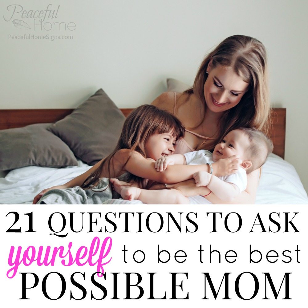 21 Questions to Ask Yourself to Be the Best Possible Mom