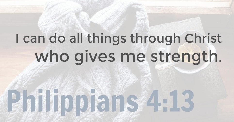  Philippians 4:13 | I can do all things through Christ who gives me strength. 