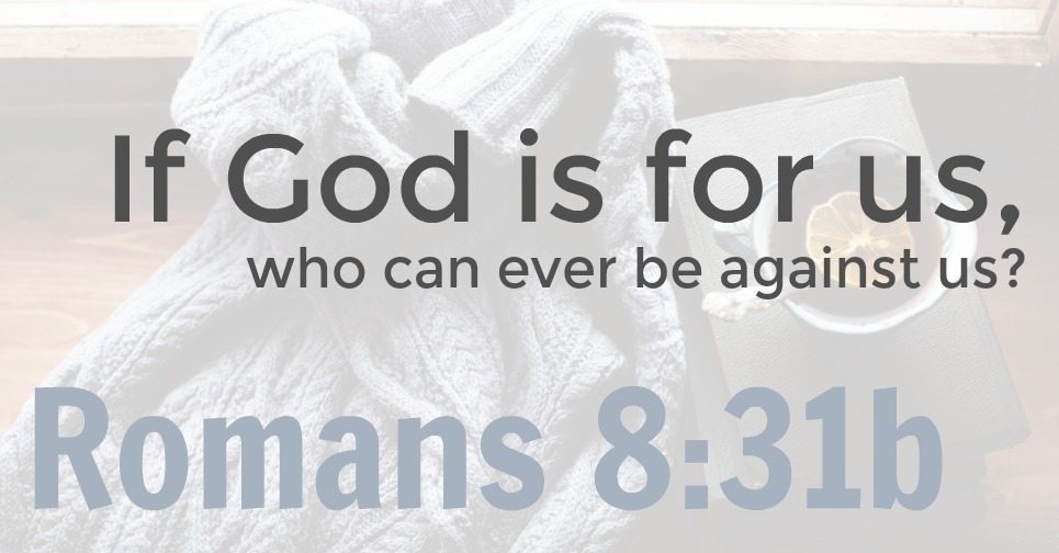 Romans 8:31 graphic | If God is for us, who can ever be against us? 